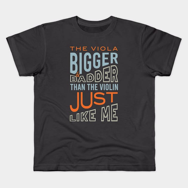 The Viola Bigger & Badder Than the Violin Kids T-Shirt by whyitsme